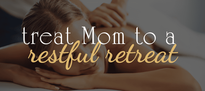 treat mom to a restful retreat